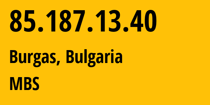 IP-адрес 85.187.13.40 (Бургас, Burgas, Болгария) определить местоположение, координаты на карте, ISP провайдер AS202160 MBS // кто провайдер айпи-адреса 85.187.13.40