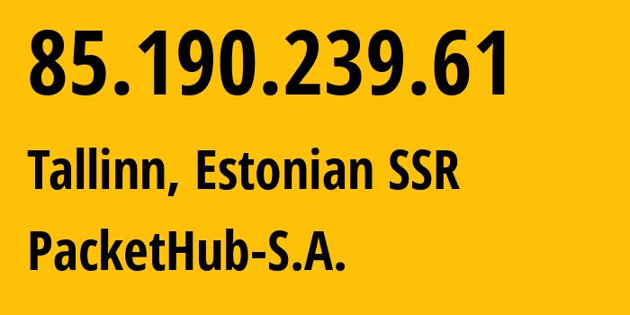 IP address 85.190.239.61 (Tallinn, Harjumaa, Estonian SSR) get location, coordinates on map, ISP provider AS207137 PacketHub-S.A. // who is provider of ip address 85.190.239.61, whose IP address