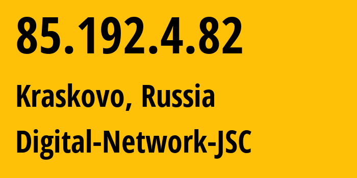 IP address 85.192.4.82 (Kraskovo, Moscow Oblast, Russia) get location, coordinates on map, ISP provider AS12695 Digital-Network-JSC // who is provider of ip address 85.192.4.82, whose IP address