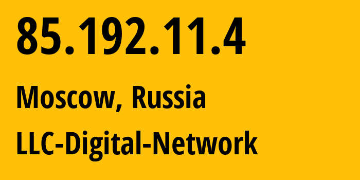 IP address 85.192.11.4 (Moscow, Moscow, Russia) get location, coordinates on map, ISP provider AS12695 LLC-Digital-Network // who is provider of ip address 85.192.11.4, whose IP address