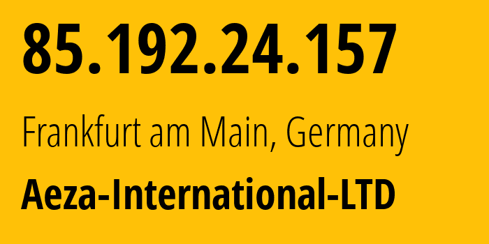 IP-адрес 85.192.24.157 (Франкфурт, Гессен, Германия) определить местоположение, координаты на карте, ISP провайдер AS210644 Aeza-International-LTD // кто провайдер айпи-адреса 85.192.24.157