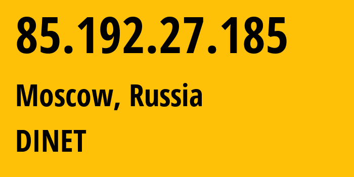 IP-адрес 85.192.27.185 (Москва, Москва, Россия) определить местоположение, координаты на карте, ISP провайдер AS0 DINET // кто провайдер айпи-адреса 85.192.27.185