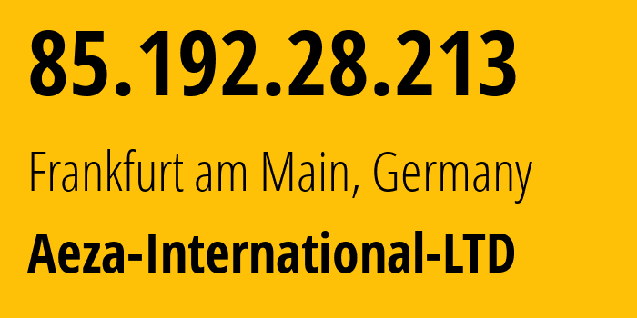 IP-адрес 85.192.28.213 (Франкфурт, Гессен, Германия) определить местоположение, координаты на карте, ISP провайдер AS210644 Aeza-International-LTD // кто провайдер айпи-адреса 85.192.28.213