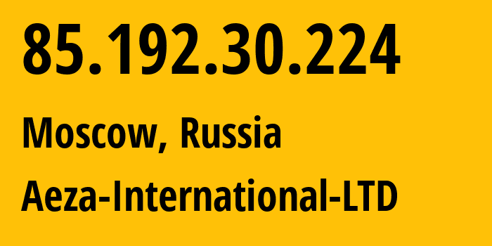 IP-адрес 85.192.30.224 (Москва, Москва, Россия) определить местоположение, координаты на карте, ISP провайдер AS216246 Aeza-International-LTD // кто провайдер айпи-адреса 85.192.30.224