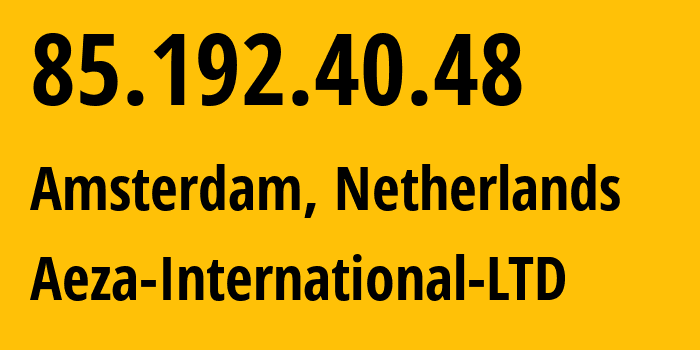 IP address 85.192.40.48 (Amsterdam, North Holland, Netherlands) get location, coordinates on map, ISP provider AS210644 Aeza-International-LTD // who is provider of ip address 85.192.40.48, whose IP address