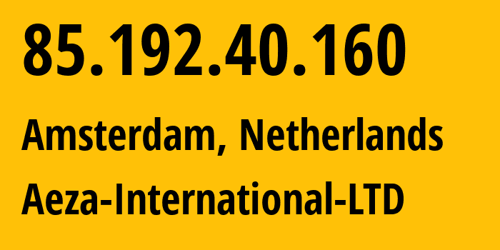 IP-адрес 85.192.40.160 (Амстердам, Северная Голландия, Нидерланды) определить местоположение, координаты на карте, ISP провайдер AS210644 Aeza-International-LTD // кто провайдер айпи-адреса 85.192.40.160