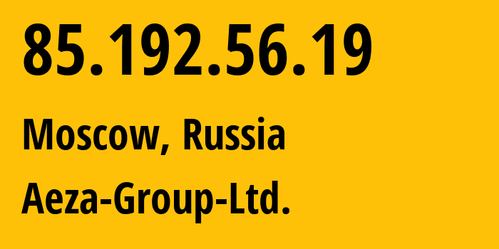 IP address 85.192.56.19 (Moscow, Moscow, Russia) get location, coordinates on map, ISP provider AS216246 Aeza-Group-Ltd. // who is provider of ip address 85.192.56.19, whose IP address