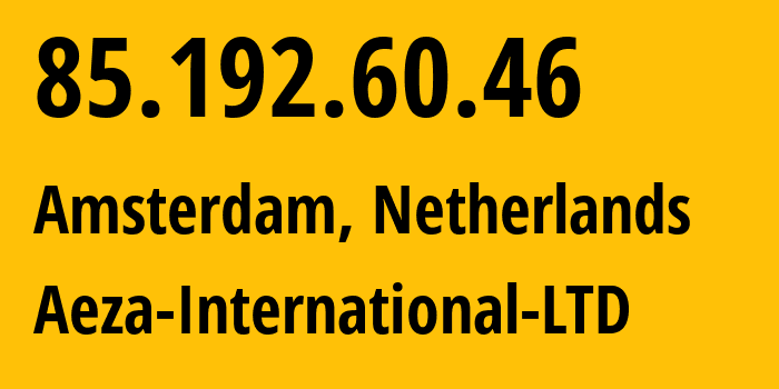 IP address 85.192.60.46 (Amsterdam, North Holland, Netherlands) get location, coordinates on map, ISP provider AS210644 Aeza-International-LTD // who is provider of ip address 85.192.60.46, whose IP address