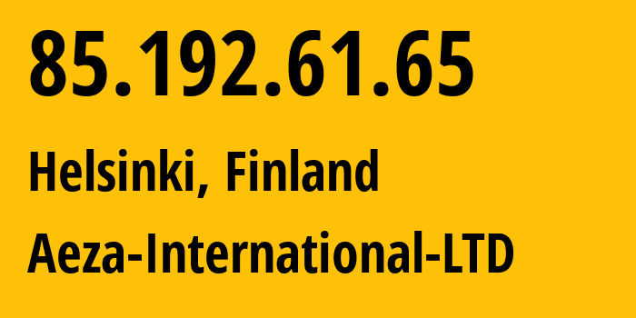 IP address 85.192.61.65 (Helsinki, Uusimaa, Finland) get location, coordinates on map, ISP provider AS210644 Aeza-International-LTD // who is provider of ip address 85.192.61.65, whose IP address