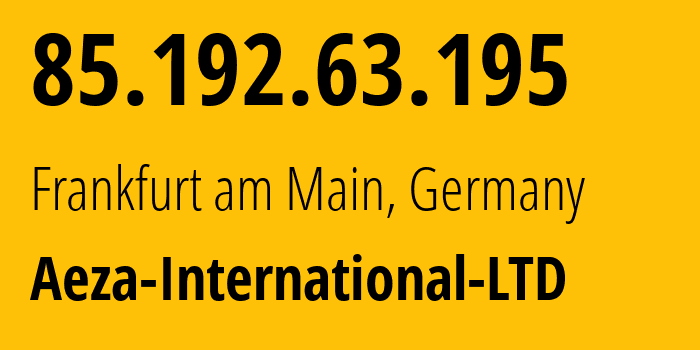 IP-адрес 85.192.63.195 (Франкфурт, Гессен, Германия) определить местоположение, координаты на карте, ISP провайдер AS210644 Aeza-International-LTD // кто провайдер айпи-адреса 85.192.63.195