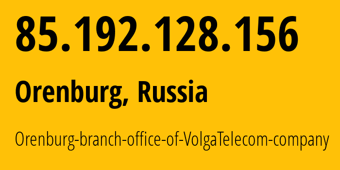 IP address 85.192.128.156 (Orenburg, Orenburg Oblast, Russia) get location, coordinates on map, ISP provider AS12389 Orenburg-branch-office-of-VolgaTelecom-company // who is provider of ip address 85.192.128.156, whose IP address