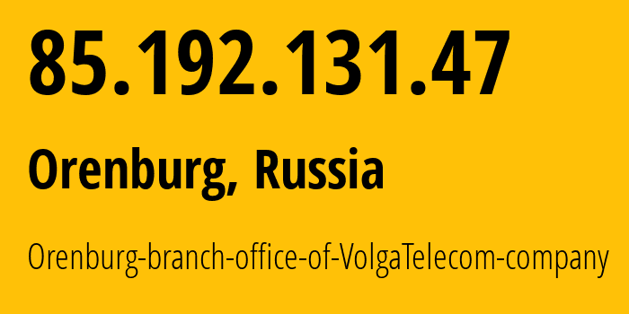 IP address 85.192.131.47 (Orenburg, Orenburg Oblast, Russia) get location, coordinates on map, ISP provider AS12389 Orenburg-branch-office-of-VolgaTelecom-company // who is provider of ip address 85.192.131.47, whose IP address