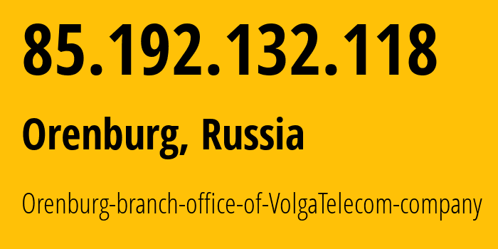 IP address 85.192.132.118 (Orenburg, Orenburg Oblast, Russia) get location, coordinates on map, ISP provider AS12389 Orenburg-branch-office-of-VolgaTelecom-company // who is provider of ip address 85.192.132.118, whose IP address