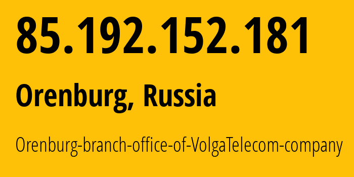 IP address 85.192.152.181 (Orenburg, Orenburg Oblast, Russia) get location, coordinates on map, ISP provider AS12389 Orenburg-branch-office-of-VolgaTelecom-company // who is provider of ip address 85.192.152.181, whose IP address