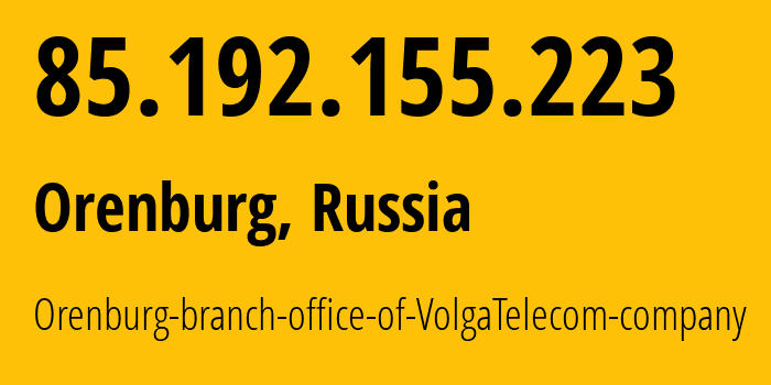 IP address 85.192.155.223 get location, coordinates on map, ISP provider AS12389 Orenburg-branch-office-of-VolgaTelecom-company // who is provider of ip address 85.192.155.223, whose IP address
