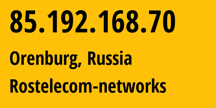 IP-адрес 85.192.168.70 (Оренбург, Оренбургская Область, Россия) определить местоположение, координаты на карте, ISP провайдер AS12389 Rostelecom-networks // кто провайдер айпи-адреса 85.192.168.70