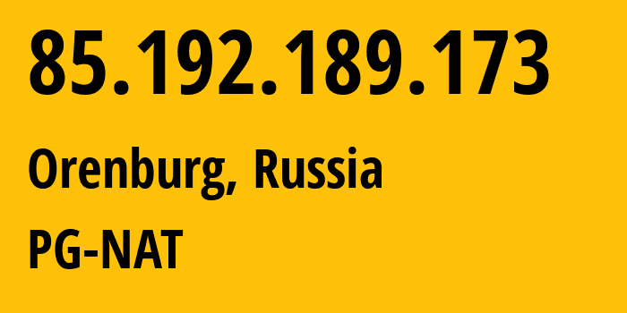 IP address 85.192.189.173 (Orenburg, Orenburg Oblast, Russia) get location, coordinates on map, ISP provider AS12389 PG-NAT // who is provider of ip address 85.192.189.173, whose IP address