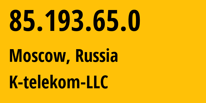 IP address 85.193.65.0 (Moscow, Moscow, Russia) get location, coordinates on map, ISP provider AS203451 K-telekom-LLC // who is provider of ip address 85.193.65.0, whose IP address