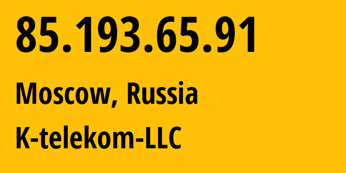 IP address 85.193.65.91 (Moscow, Moscow, Russia) get location, coordinates on map, ISP provider AS203451 K-telekom-LLC // who is provider of ip address 85.193.65.91, whose IP address