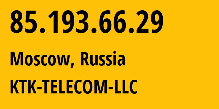 IP address 85.193.66.29 (Moscow, Moscow, Russia) get location, coordinates on map, ISP provider AS203561 KTK-TELECOM-LLC // who is provider of ip address 85.193.66.29, whose IP address