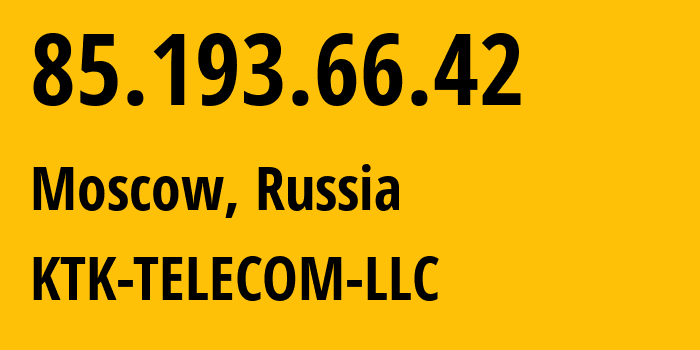 IP address 85.193.66.42 (Moscow, Moscow, Russia) get location, coordinates on map, ISP provider AS203561 KTK-TELECOM-LLC // who is provider of ip address 85.193.66.42, whose IP address