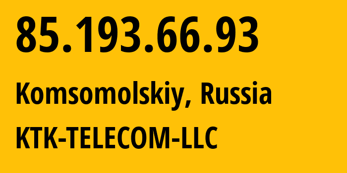 IP address 85.193.66.93 (Komsomolskiy, Kalmykiya Republic, Russia) get location, coordinates on map, ISP provider AS203561 KTK-TELECOM-LLC // who is provider of ip address 85.193.66.93, whose IP address