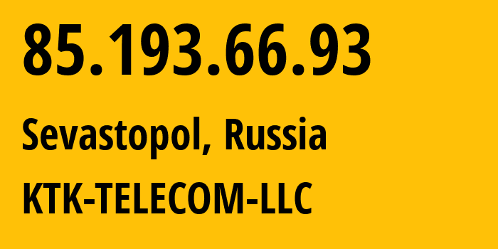 IP-адрес 85.193.66.93 (Севастополь, Севастополь, Россия) определить местоположение, координаты на карте, ISP провайдер AS203561 KTK-TELECOM-LLC // кто провайдер айпи-адреса 85.193.66.93