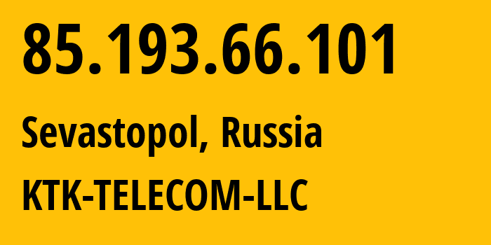 IP address 85.193.66.101 (Sevastopol, Sevastopol, Russia) get location, coordinates on map, ISP provider AS203561 KTK-TELECOM-LLC // who is provider of ip address 85.193.66.101, whose IP address