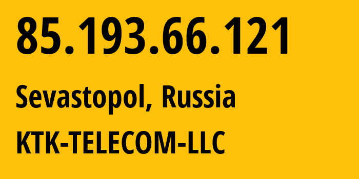 IP address 85.193.66.121 (Sevastopol, Sevastopol, Russia) get location, coordinates on map, ISP provider AS203561 KTK-TELECOM-LLC // who is provider of ip address 85.193.66.121, whose IP address