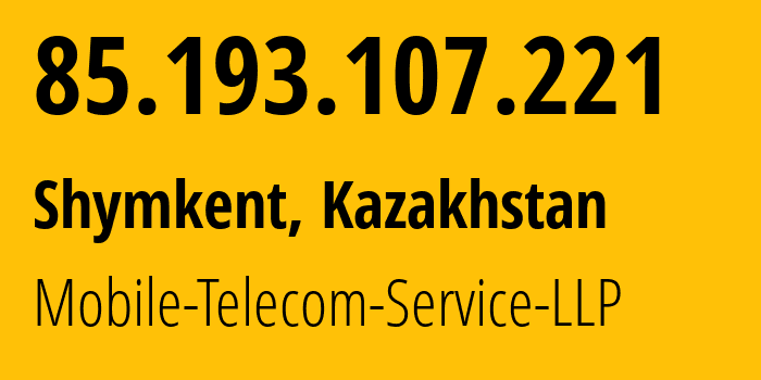 IP-адрес 85.193.107.221 (Шымкент, Шымкент, Казахстан) определить местоположение, координаты на карте, ISP провайдер AS48503 Mobile-Telecom-Service-LLP // кто провайдер айпи-адреса 85.193.107.221