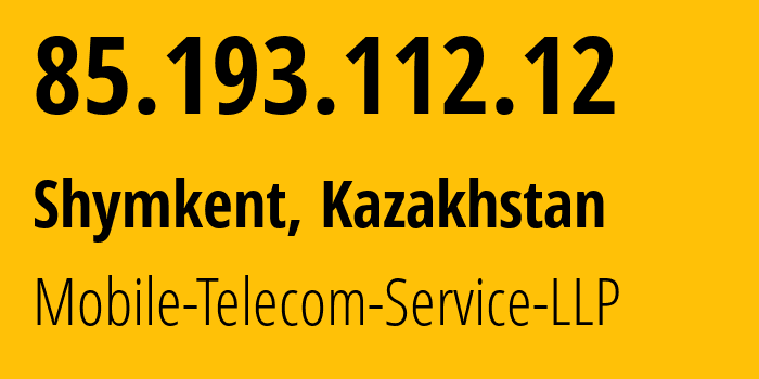 IP-адрес 85.193.112.12 (Шымкент, Шымкент, Казахстан) определить местоположение, координаты на карте, ISP провайдер AS48503 Mobile-Telecom-Service-LLP // кто провайдер айпи-адреса 85.193.112.12