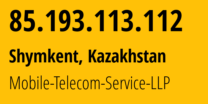 IP address 85.193.113.112 (Shymkent, Shymkent, Kazakhstan) get location, coordinates on map, ISP provider AS48503 Mobile-Telecom-Service-LLP // who is provider of ip address 85.193.113.112, whose IP address