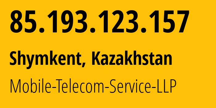 IP address 85.193.123.157 (Shymkent, Shymkent, Kazakhstan) get location, coordinates on map, ISP provider AS48503 Mobile-Telecom-Service-LLP // who is provider of ip address 85.193.123.157, whose IP address