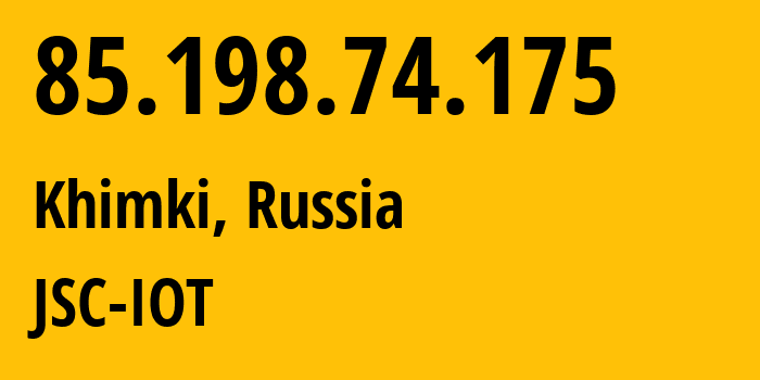 IP address 85.198.74.175 (Khimki, Moscow Oblast, Russia) get location, coordinates on map, ISP provider AS29182 JSC-IOT // who is provider of ip address 85.198.74.175, whose IP address