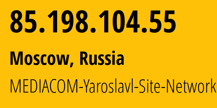 IP-адрес 85.198.104.55 (Москва, Москва, Россия) определить местоположение, координаты на карте, ISP провайдер AS41275 MEDIACOM-Yaroslavl-Site-Network // кто провайдер айпи-адреса 85.198.104.55