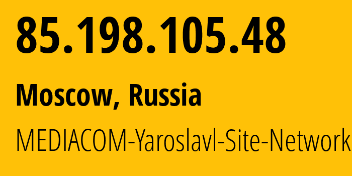 IP-адрес 85.198.105.48 (Москва, Москва, Россия) определить местоположение, координаты на карте, ISP провайдер AS41275 MEDIACOM-Yaroslavl-Site-Network // кто провайдер айпи-адреса 85.198.105.48