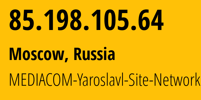 IP-адрес 85.198.105.64 (Москва, Москва, Россия) определить местоположение, координаты на карте, ISP провайдер AS41275 MEDIACOM-Yaroslavl-Site-Network // кто провайдер айпи-адреса 85.198.105.64