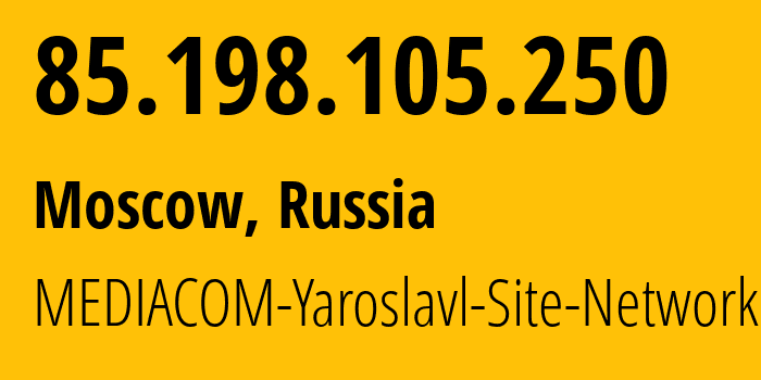 IP address 85.198.105.250 (Moscow, Moscow, Russia) get location, coordinates on map, ISP provider AS41275 MEDIACOM-Yaroslavl-Site-Network // who is provider of ip address 85.198.105.250, whose IP address