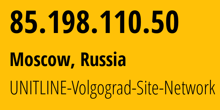 IP address 85.198.110.50 (Moscow, Moscow, Russia) get location, coordinates on map, ISP provider AS48282 UNITLINE-Volgograd-Site-Network // who is provider of ip address 85.198.110.50, whose IP address