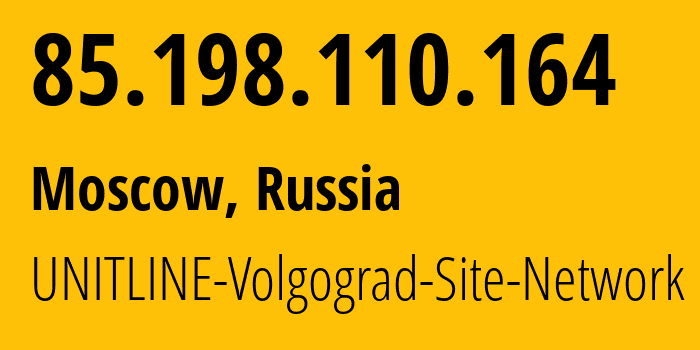 IP address 85.198.110.164 (Moscow, Moscow, Russia) get location, coordinates on map, ISP provider AS48282 UNITLINE-Volgograd-Site-Network // who is provider of ip address 85.198.110.164, whose IP address