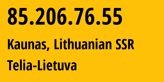 IP-адрес 85.206.76.55 (Каунас, Каунасский уезд, Литовская ССР) определить местоположение, координаты на карте, ISP провайдер AS8764 Telia-Lietuva // кто провайдер айпи-адреса 85.206.76.55