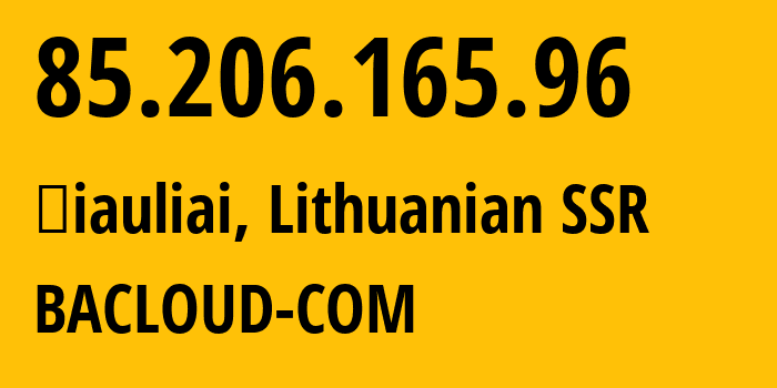 IP address 85.206.165.96 (Šiauliai, Siauliai, Lithuanian SSR) get location, coordinates on map, ISP provider AS61272 BACLOUD-COM // who is provider of ip address 85.206.165.96, whose IP address