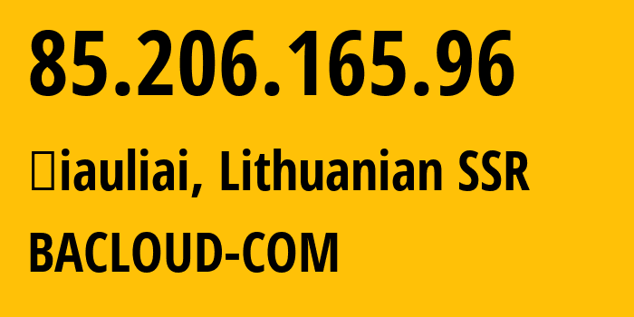 IP-адрес 85.206.165.96 (Шяуляй, Шяуляйский уезд, Литовская ССР) определить местоположение, координаты на карте, ISP провайдер AS61272 BACLOUD-COM // кто провайдер айпи-адреса 85.206.165.96