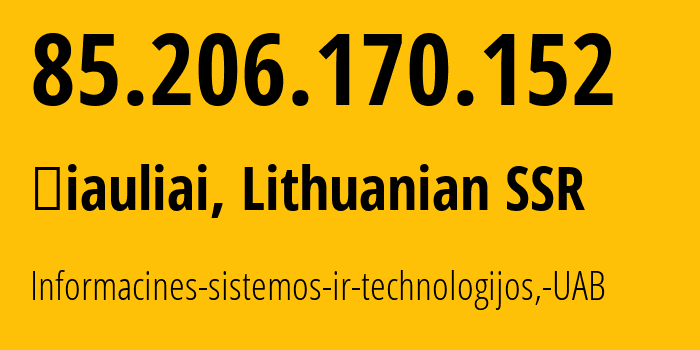 IP-адрес 85.206.170.152 (Шяуляй, Шяуляйский уезд, Литовская ССР) определить местоположение, координаты на карте, ISP провайдер AS61272 Informacines-sistemos-ir-technologijos,-UAB // кто провайдер айпи-адреса 85.206.170.152