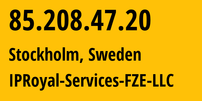 IP address 85.208.47.20 (Stockholm, Stockholm County, Sweden) get location, coordinates on map, ISP provider AS209043 IPRoyal-Services-FZE-LLC // who is provider of ip address 85.208.47.20, whose IP address