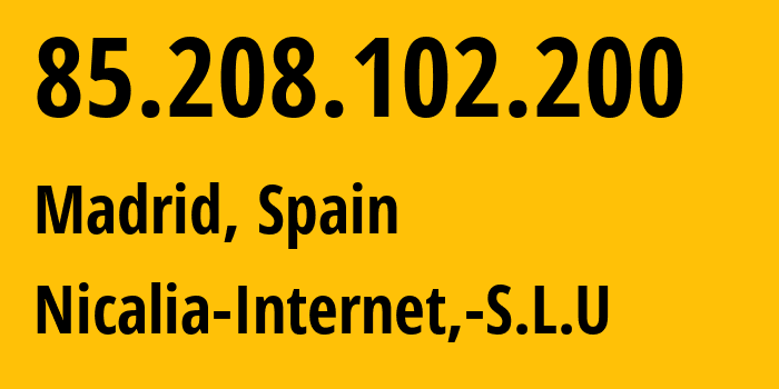 IP address 85.208.102.200 (Madrid, Madrid, Spain) get location, coordinates on map, ISP provider AS208769 Nicalia-Internet,-S.L.U // who is provider of ip address 85.208.102.200, whose IP address