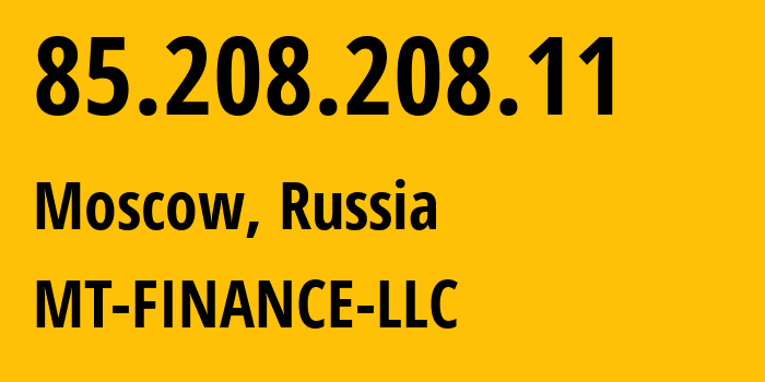 IP address 85.208.208.11 (Moscow, Moscow, Russia) get location, coordinates on map, ISP provider AS214822 MT-FINANCE-LLC // who is provider of ip address 85.208.208.11, whose IP address