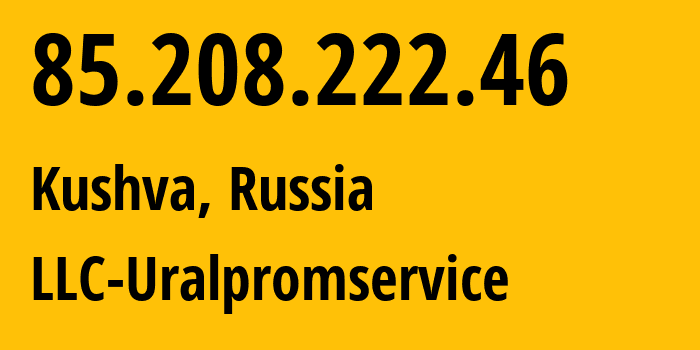 IP-адрес 85.208.222.46 (Кушва, Свердловская Область, Россия) определить местоположение, координаты на карте, ISP провайдер AS51012 LLC-Uralpromservice // кто провайдер айпи-адреса 85.208.222.46