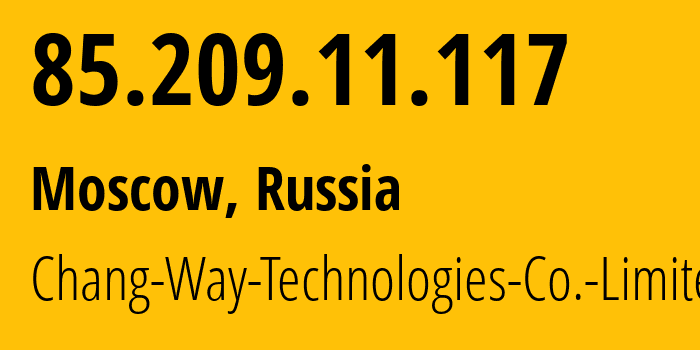 IP address 85.209.11.117 (Moscow, Moscow, Russia) get location, coordinates on map, ISP provider AS57523 Chang-Way-Technologies-Co.-Limited // who is provider of ip address 85.209.11.117, whose IP address