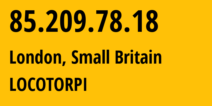 IP address 85.209.78.18 (London, England, Small Britain) get location, coordinates on map, ISP provider AS203020 LOCOTORPI // who is provider of ip address 85.209.78.18, whose IP address